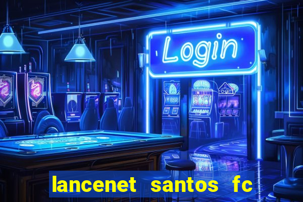 lancenet santos fc ultimas noticias